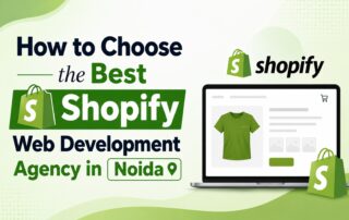 How to Choose the Best Shopify Web Development Agency in Noida for Your Business
