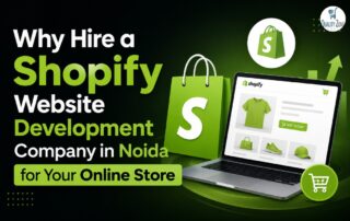 Why Hire a Shopify Website Development Company in Noida for Your Online Store