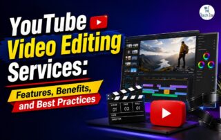 YouTube Video Editing Services: Features, Benefits, and Best Practices